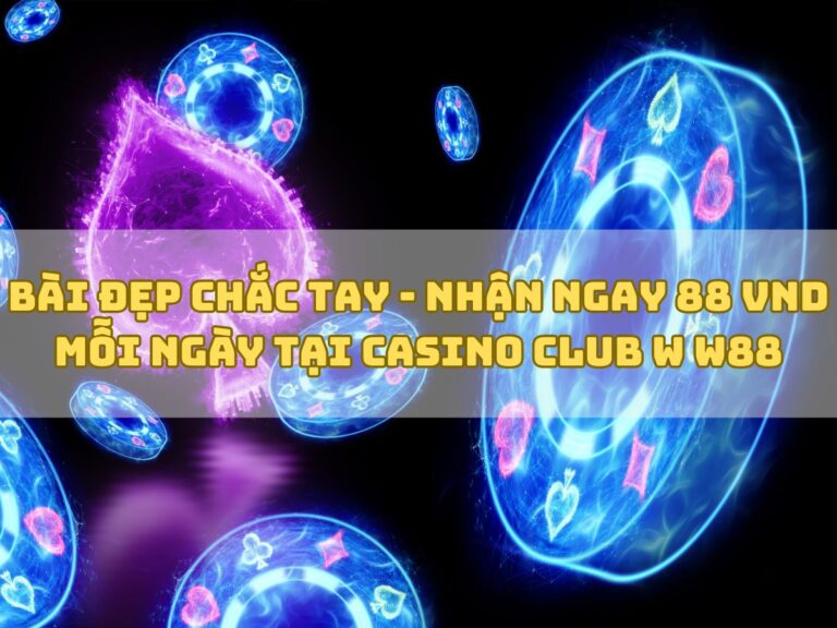 bai dep chac tay nhan ngay tien thuong tu club w w88