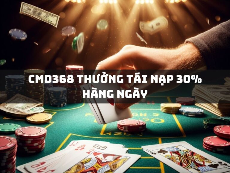 cmd368 thuong tai nap 30 hang ngay