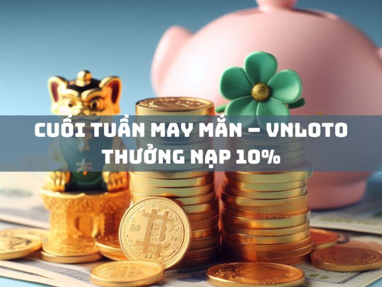 cuoi tuan may man vnloto thuong nap 10