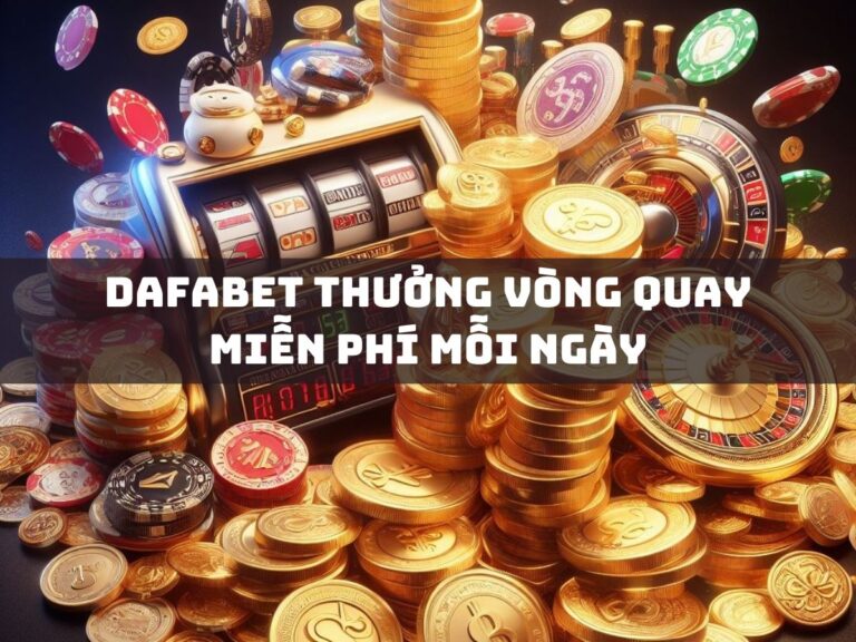 dafabet thuong vong quay mien phi moi ngay