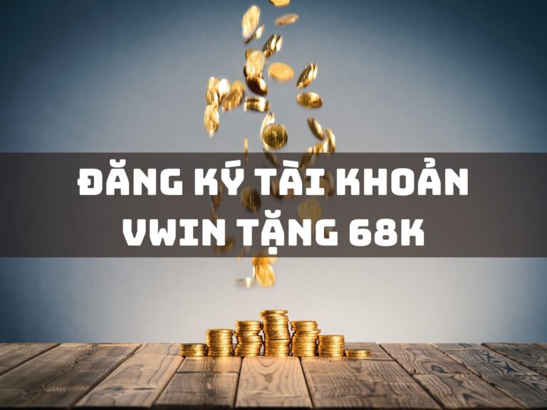 dang ky tai khoan vwin tang 68k