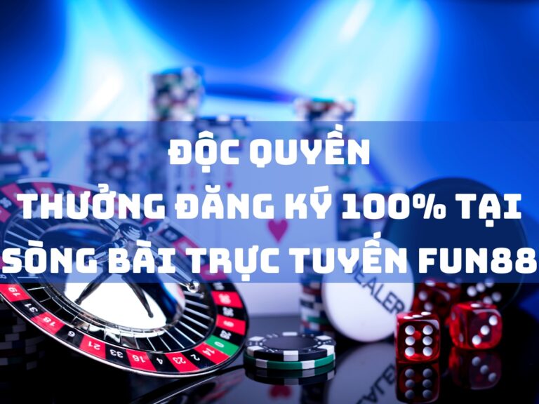 doc quyen thuong dang ky 100 tai song bai truc tuyen fun88