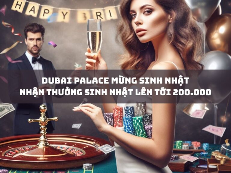 dubai palace mung sinh nhat nhan thuong sinh nhat len toi 200 000