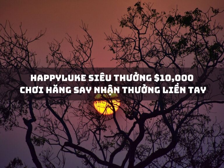 happyluke sieu thuong 10000 choi hang say nhan thuong lien tay