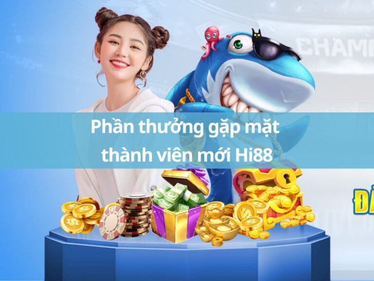 phan thuong gap mat thanh vien moi hi88