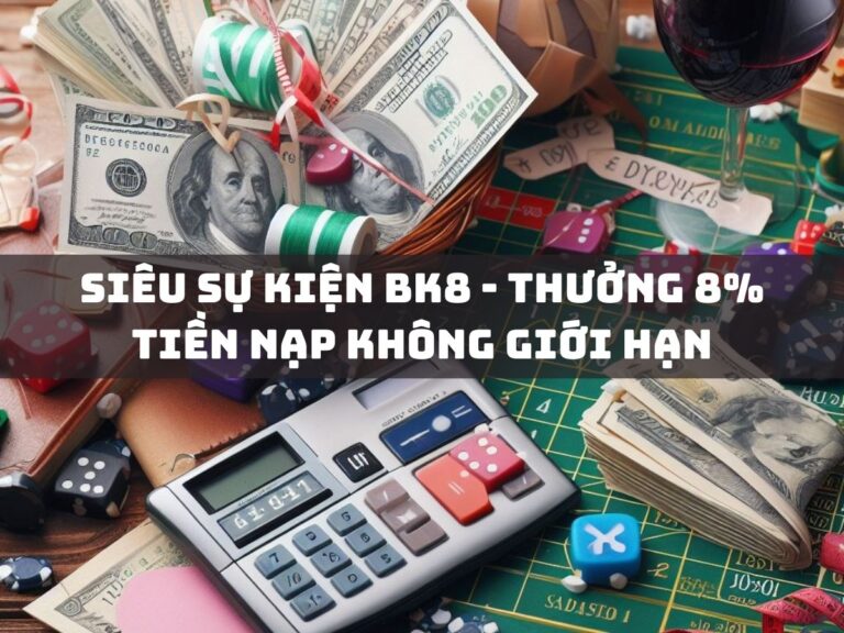sieu su kien bk8 thuong 8 tien nap khong gioi han
