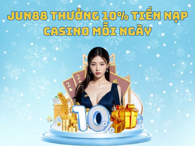 thuong 10 tien nap casino jun88 moi ngay