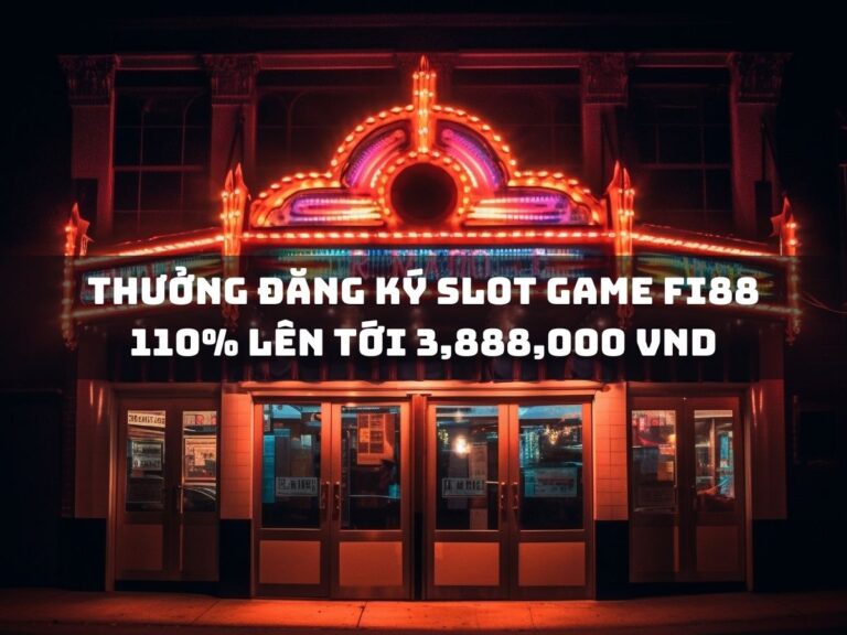 thuong dang ky slot game fi88 110 len toi 3888000 vnd