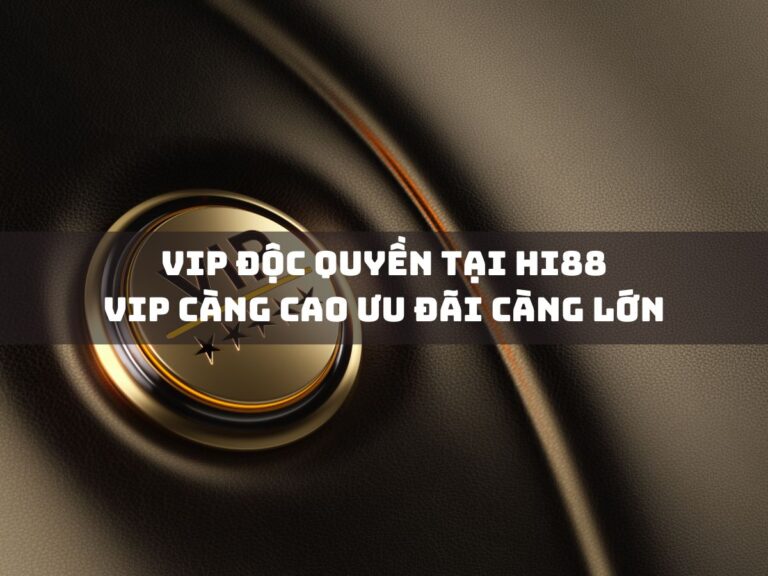 vip doc quyen tai hi88 vip cang cao uu dai cang lon