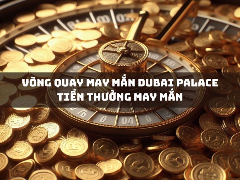 vong quay may man dubai palace tien thuong may man