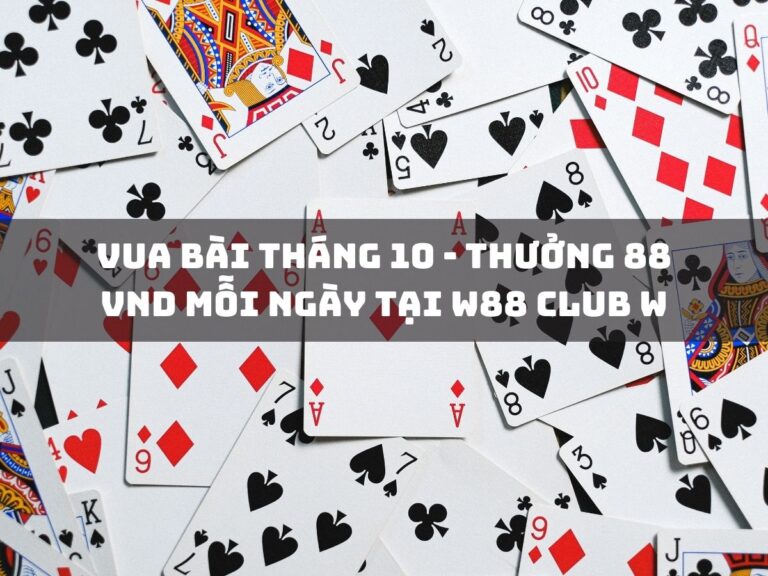 vua bai thang 10 thuong 88 vnd moi ngay tai w88 club w