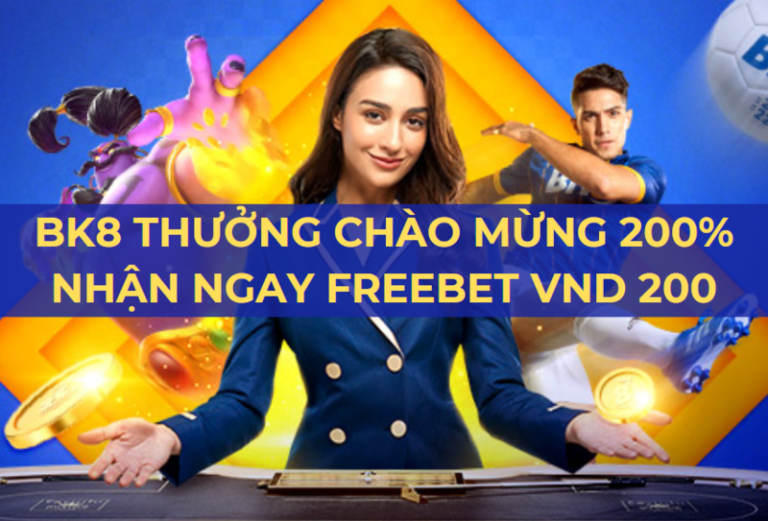 bk8 thuong chao mung 200 nhan ngay freebet vnd 200