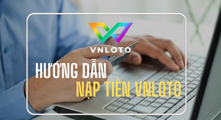 hướng dẫn nạp tiền vnloto