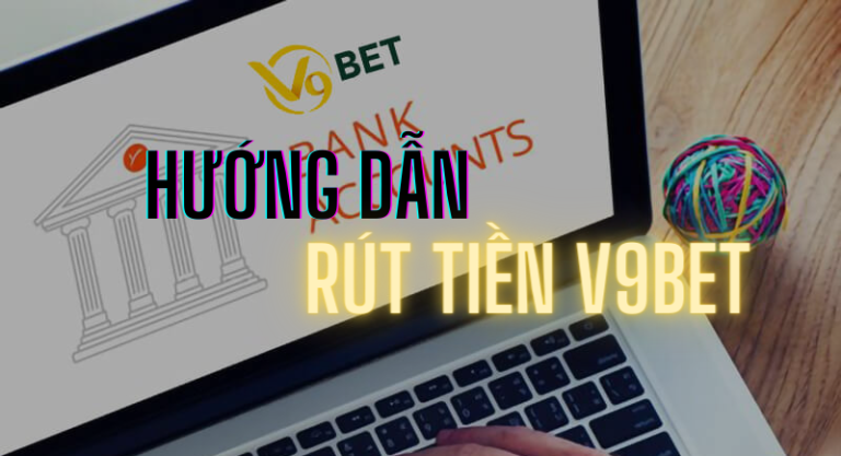 hướng dẫn rút tiền v9bet