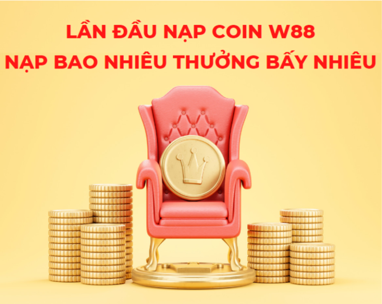 lan dau nap coin w88 nap bao nhieu thuong bay nhieu