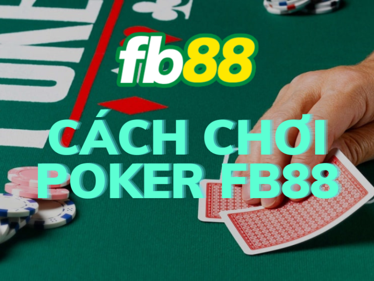 chơi poker fb88 - khám phá thế giới poker tuyệt vời 63 cach choi poker fb88 1