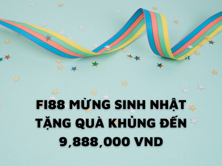 fi88 mung qua sinh nhat khung den 9888 vnd