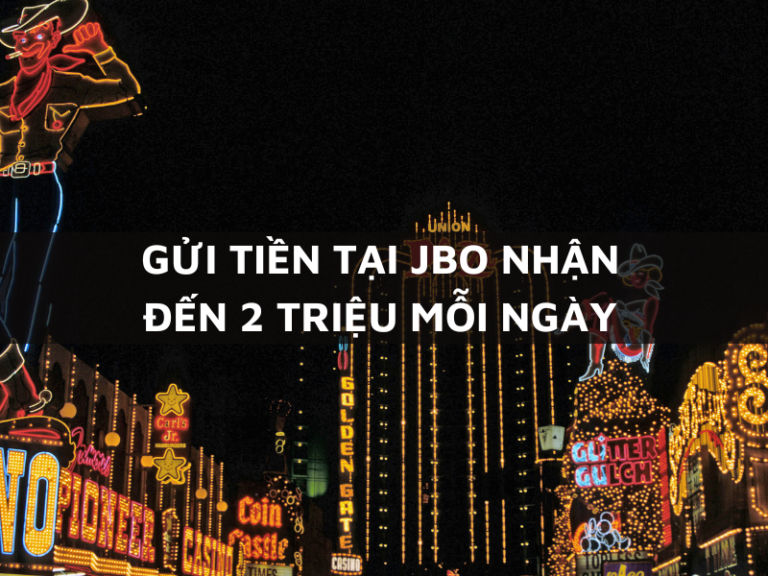 gui tien tai jbo nhan den 2 trieu hang ngay