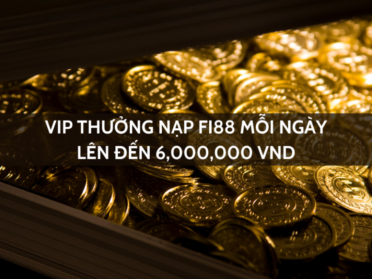 vip thuong nap fi88 moi ngay len den 6000000 vnd
