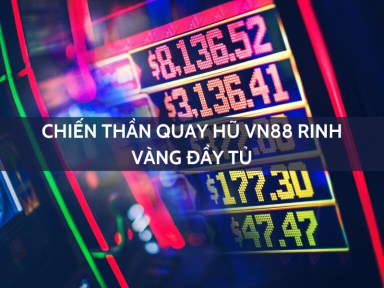 chien than quay hu vn88 rinh vang day tu 2000000 vnd