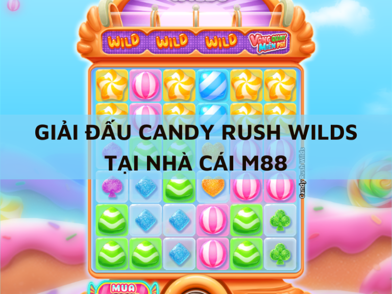 giai dau candy rush wilds tai nha cai m88