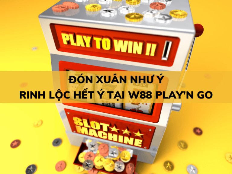 khuyến mãi 23 xuan nhu y rinh loc het y tai w88 playn go