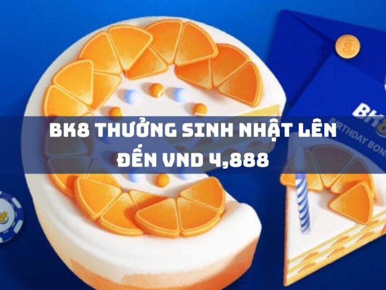 khuyến mãi 1 bk8 thuong sinh nhat len den vnd 4888