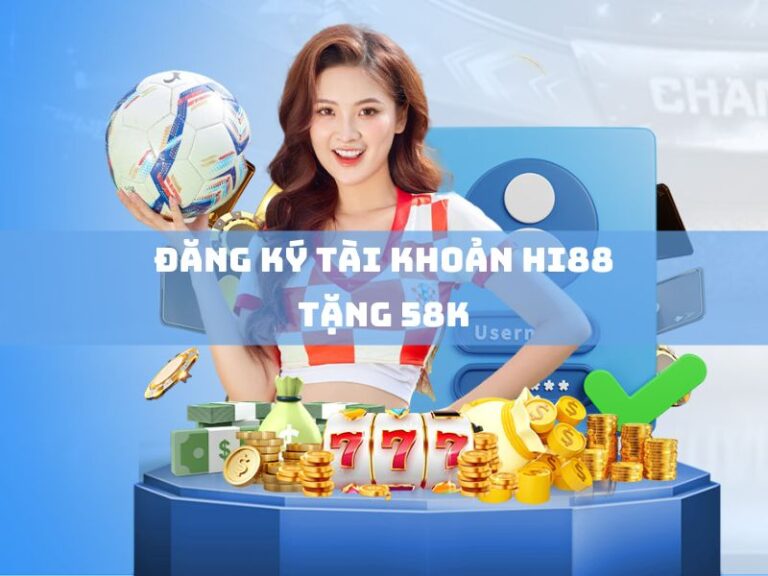 dang ky tai khoan hi88 tang 58k