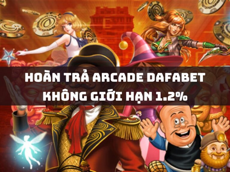 hoan tra arcade dafabet khong gioi han