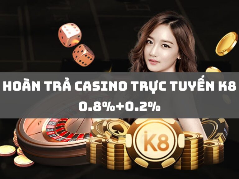 hoan tra casino truc tuyen k8