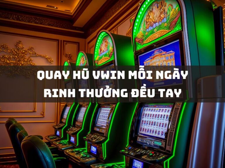 khuyến mãi 15 quay hu vwin moi ngay rinh thuong deu tay