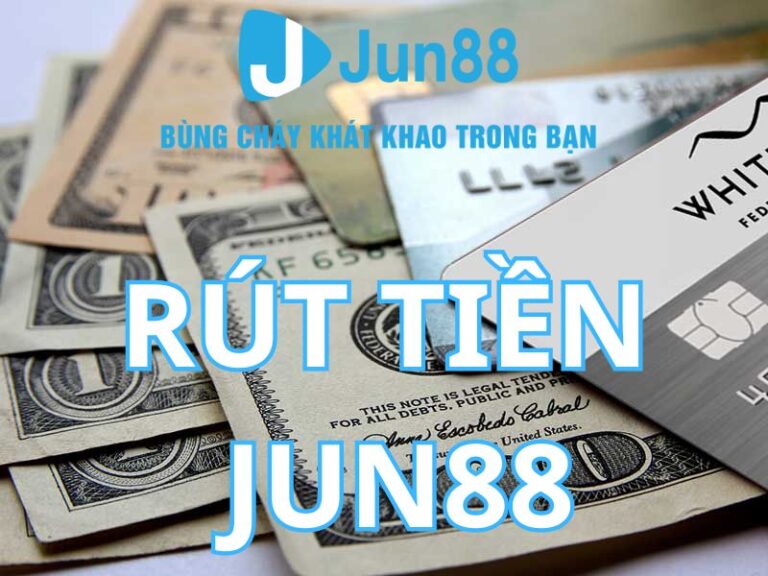 hướng dẫn rút tiền jun88