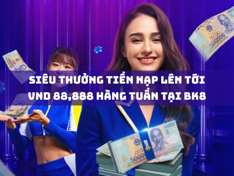 khuyến mãi 5 sieu thuong tien nap len toi vnd 88888 hang tuan tai bk8