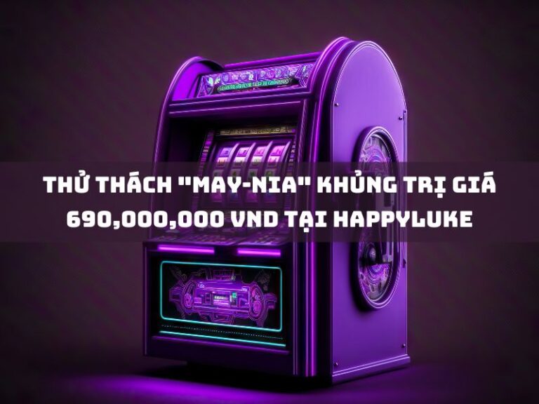khuyến mãi 13 thu thach may nia khung tri gia 30000 690000000 vnd tai happyluke