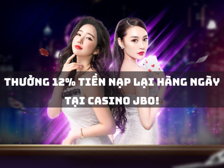 khuyến mãi 15 thuong 12 tien nap lai hang ngay tai casino jbo