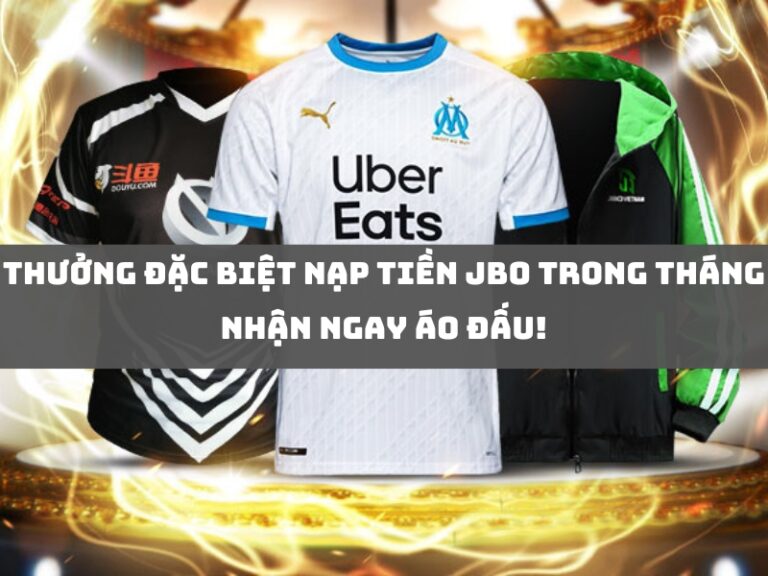 khuyến mãi 19 thuong dac biet nap tien jbo trong thang nhan ngay ao dau