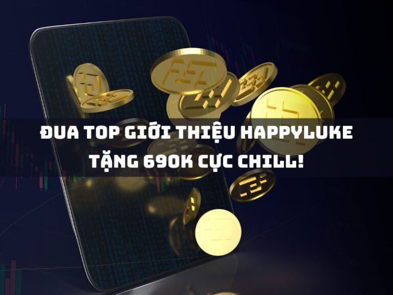 khuyến mãi 15 dua top gioi thieu happyluke tang 690k cuc chill