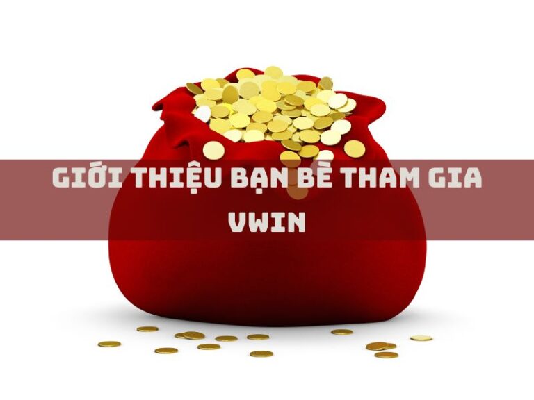 gioi thieu ban be tham gia vwin