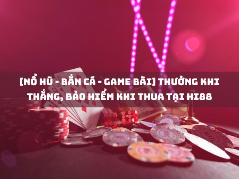khuyến mãi 3 no hu ban ca game bai thuong khi thang bao hiem khi thua tai hi88
