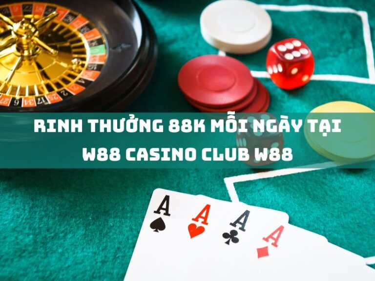 khuyến mãi 23 rinh thuong 88k moi ngay tai w88 casino club w88