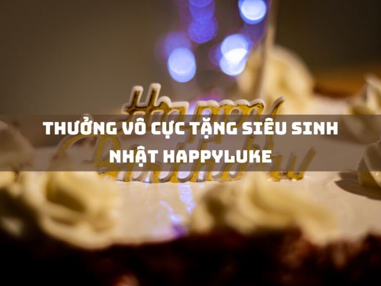 khuyến mãi 19 thuong vo cuc tang sieu sinh nhat happyluke