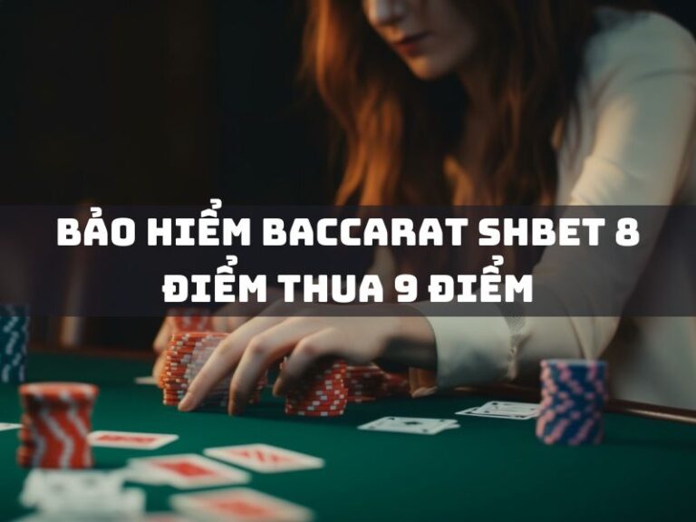 bao hiem baccarat shbet 8 diem thua 9 diem