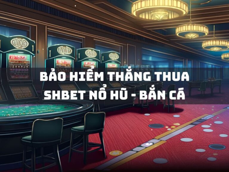 bao hiem thang thua shbet no hu ban ca