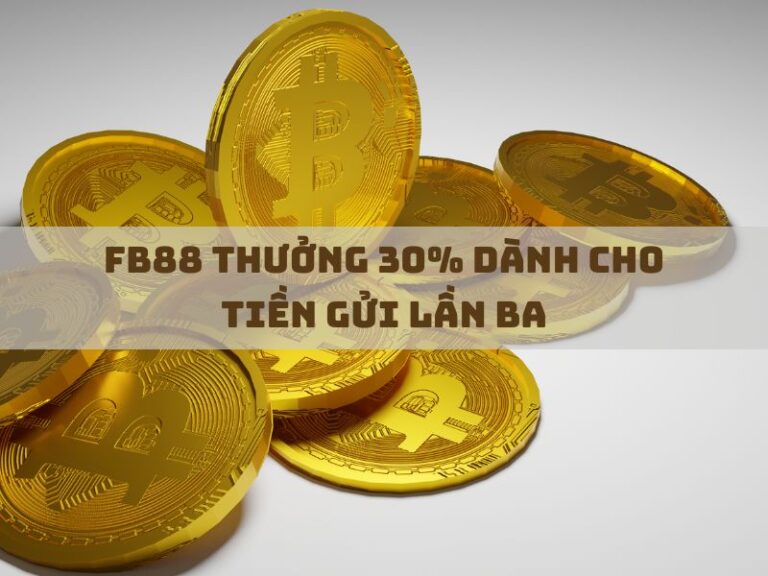 fb88 thuong 30 danh cho tien gui lan ba
