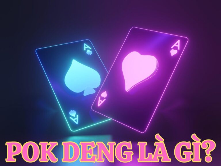 hướng dẫn pok deng: cách chơi từ a đến z cho người mới 6 pok deng là gì?