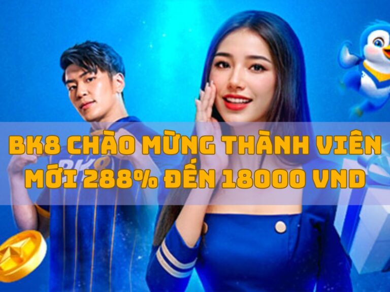 bk8 thuong thanh vien moi den 288